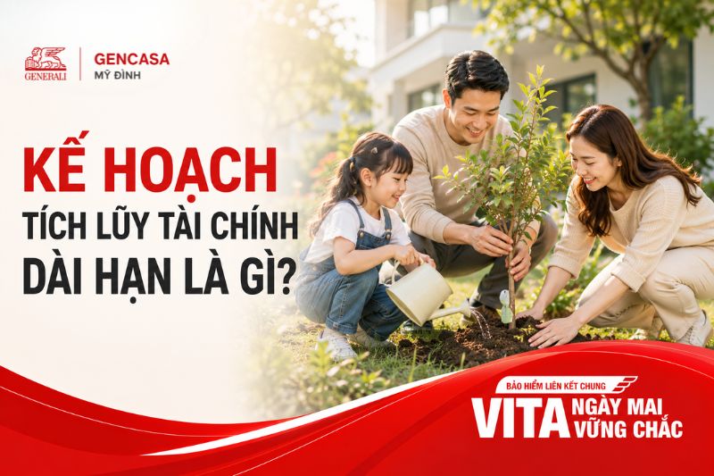 Kế Hoạch Tích Lũy Tài Chính Dài Hạn Là Gì? | Gencasa Mỹ Đình