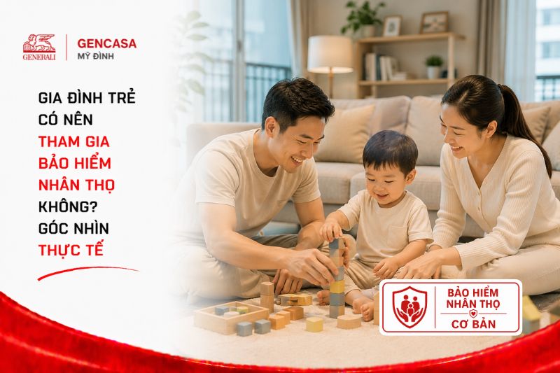 Gia Đình Trẻ Có Nên Tham Gia Bảo Hiểm Nhân Thọ Không? Góc Nhìn Thực Tế 2026