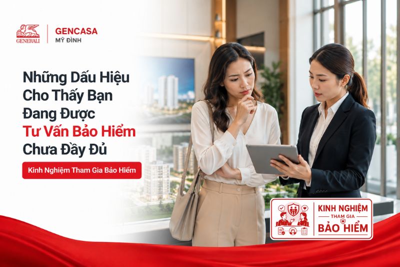 Những dấu hiệu cho thấy bạn đang được tư vấn bảo hiểm chưa đầy đủ