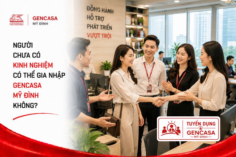 Người chưa có kinh nghiệm có thể gia nhập gencasa mỹ đình không